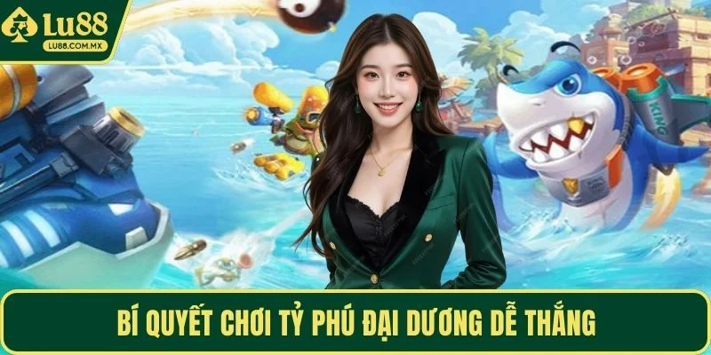 Bí quyết chơi Tỷ Phú Đại Dương dễ thắng