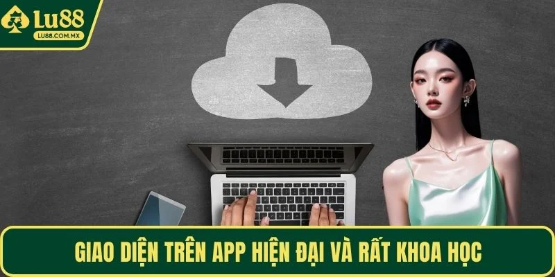 Giao diện trên app hiện đại và rất khoa học