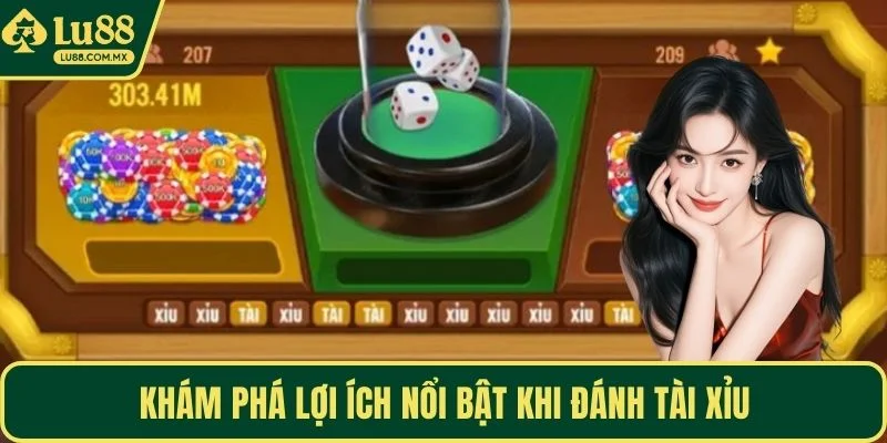 Khám phá lợi ích nổi bật khi đánh Tài Xỉu