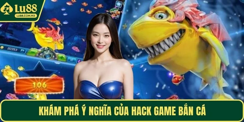 Khám phá ý nghĩa của hack game bắn cá