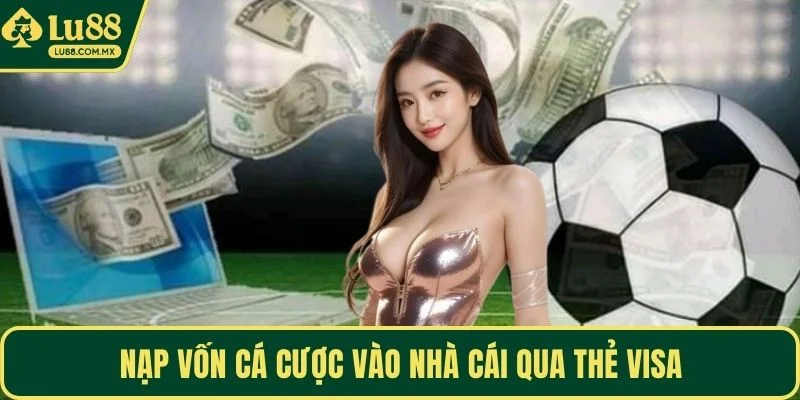 Nạp vốn cá cược vào nhà cái qua thẻ VISA