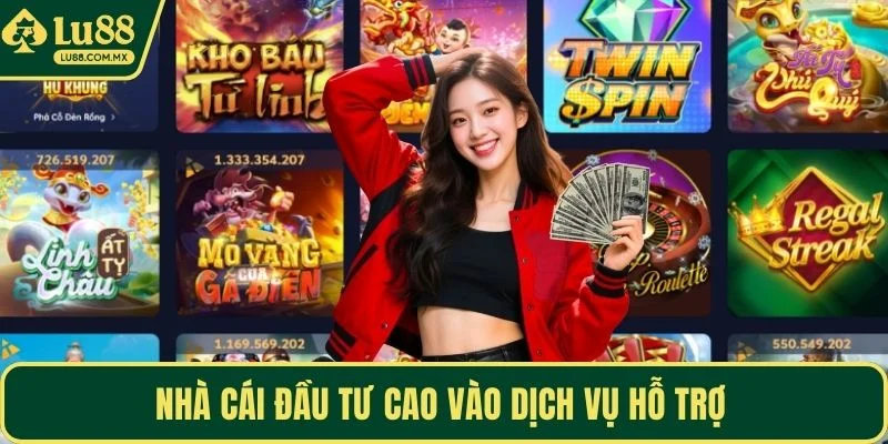 Nhà cái đầu tư cao vào dịch vụ hỗ trợ 