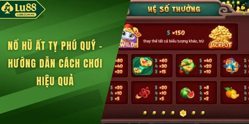 Nổ Hũ Ất Tỵ Phú Quý - Hướng Dẫn Cách Chơi Hiệu Quả