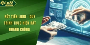 Rút Tiền LU88 - Quy Trình Thực Hiện Rất Nhanh Chóng