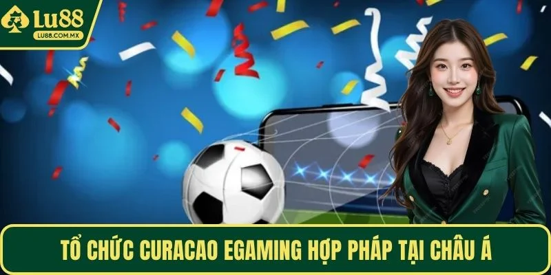 Tổ chức Curacao eGaming hợp pháp tại châu á