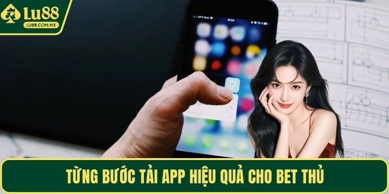 Từng bước tải app hiệu quả cho bet thủ