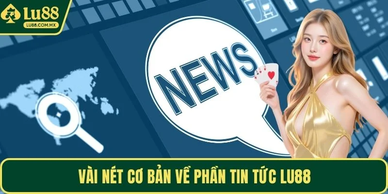 Vài nét cơ bản về phần tin tức LU88
